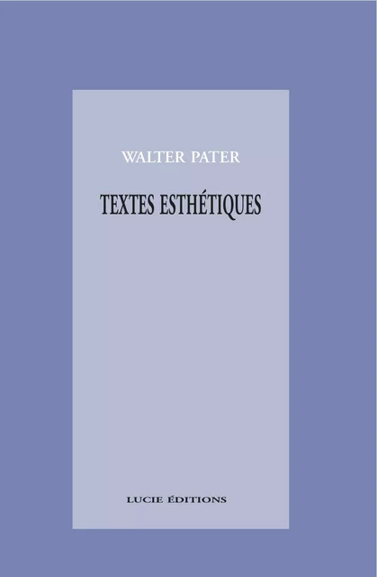 Textes esthétiques - Walter Pater - Lucie éditions