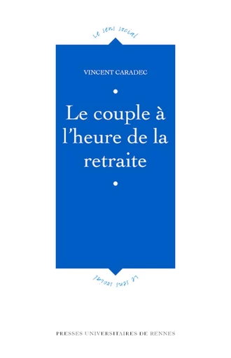 Le couple à l'heure de la retraite - Vincent Caradec - Presses universitaires de Rennes