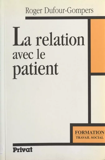 La relation avec le patient - Roger Dufour-Gompers - (Dunod) réédition numérique FeniXX