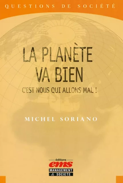 La planète va bien, c'est nous qui allons mal ! - Michel Soriano - Éditions EMS