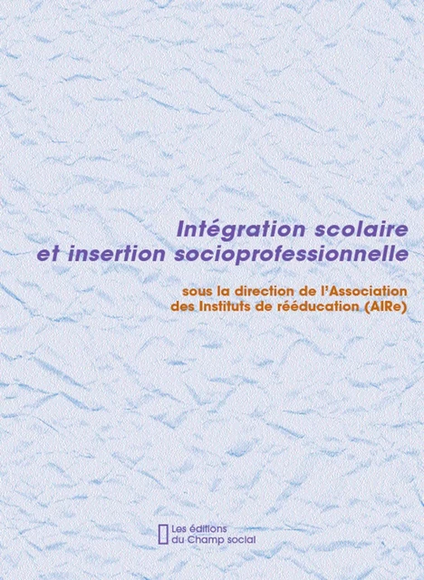 Intégration scolaire et insertion socioprofessionnelle - Association Aire - Champ social Editions