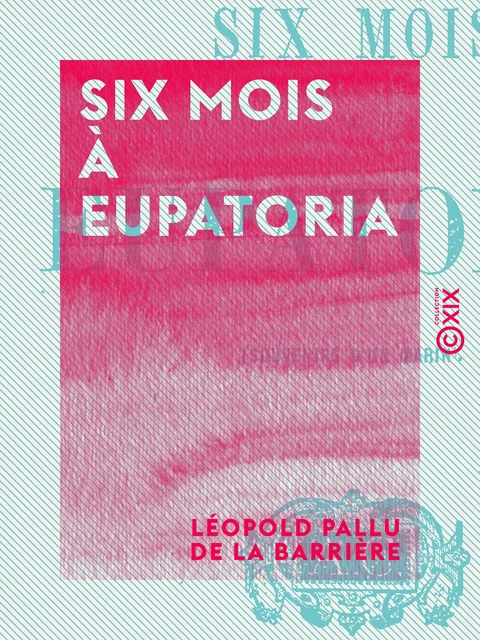 Six mois à Eupatoria - Léopold Pallu de la Barrière - Collection XIX