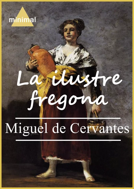 La ilustre fregona - Miguel de Cervantès - Editorial Minimal