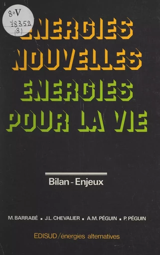 Énergies nouvelles, énergies pour la vie - Marcel Barrabé, Jean-Luc Chevalier, Anne-Marie Péguin, Pierre Peguin - (Edisud) réédition numérique FeniXX