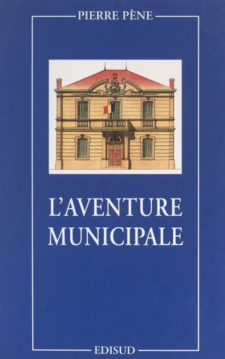 L'aventure municipale - Pierre Pène - (Edisud) réédition numérique FeniXX