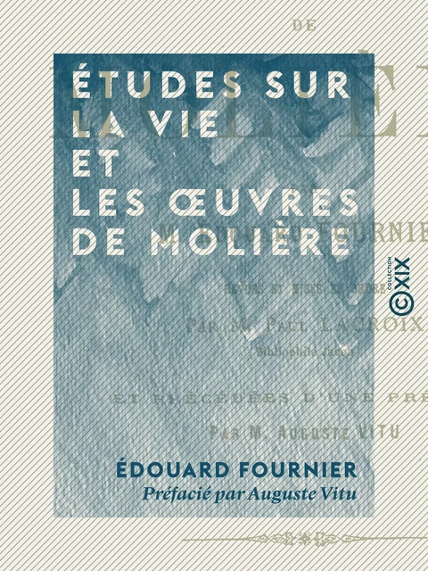 Études sur la vie et les œuvres de Molière - Édouard Fournier, Auguste Vitu - Collection XIX