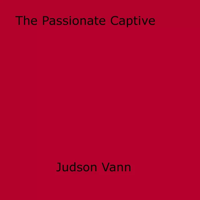 The Passionate Captive - Judson Vann - Disruptive Publishing