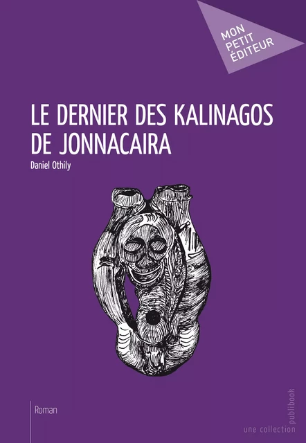 Le Dernier des Kalinagos de Jonnacaira - Daniel Othily - Mon Petit Editeur