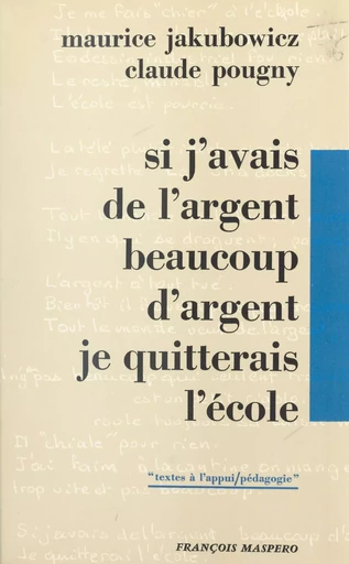 Si j'avais de l'argent, beaucoup d'argent, je quitterais l'école - Maurice Jakubowicz, Claude Pougny - La Découverte (réédition numérique FeniXX)