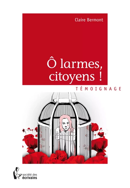 Ô larmes, citoyens ! - Claire Bermont - Société des écrivains