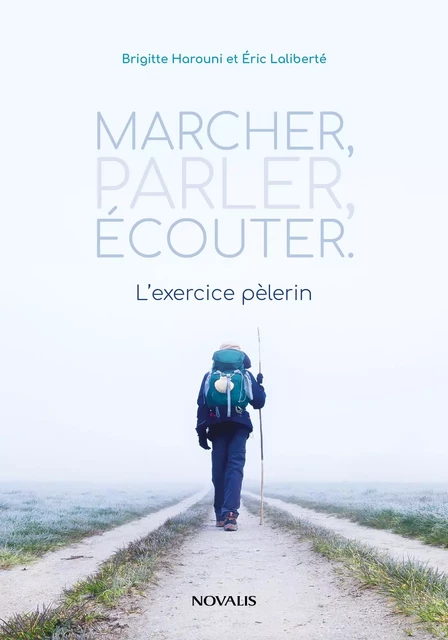 Marcher, parler, écouter - Brigitte Harouni, Eric Laliberté - Les Éditions Novalis