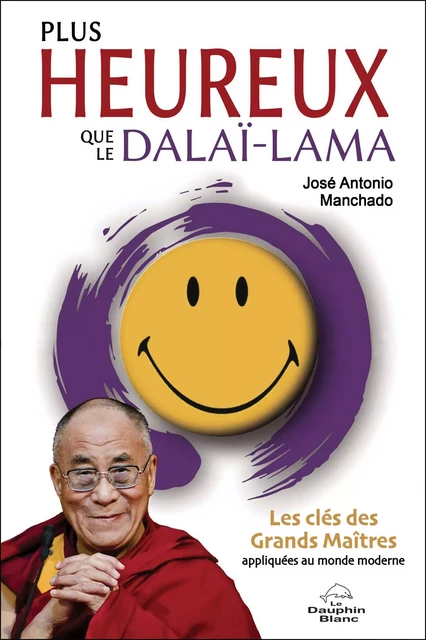 Plus heureux que le dalaï-lama - José Antonio Manchado - Dauphin Blanc