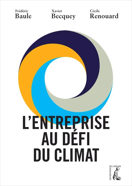 L'entreprise au défi du climat - Frédéric Baule, Xavier Becquey, Cécile Renouard - Éditions de l'Atelier