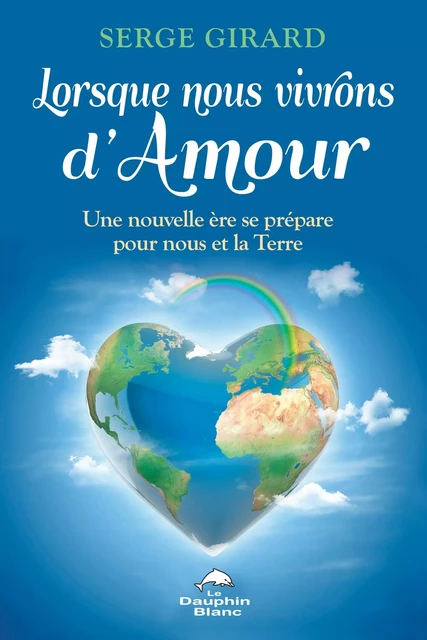 Lorsque nous vivrons d'Amour - Serge Girard - Dauphin Blanc