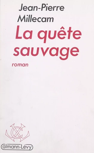 La quête sauvage - Jean-Pierre Millecam - (Calmann-Lévy) réédition numérique FeniXX