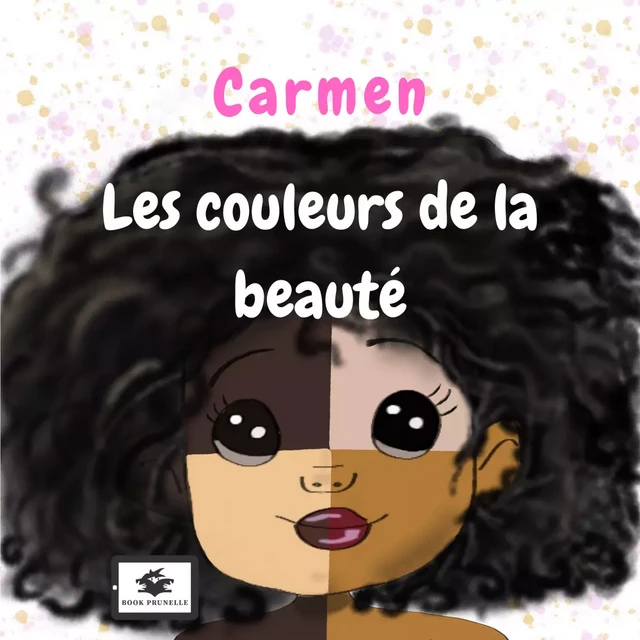 Carmen, les couleurs de la beauté - Blandine Carsalade - Les Editions Prunelle