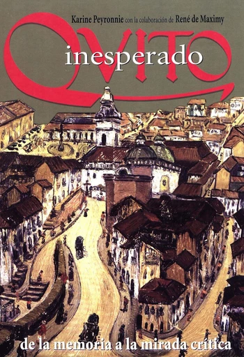 Quito inesperado - Karine Peyronnie, René de Maximy - Institut français d’études andines