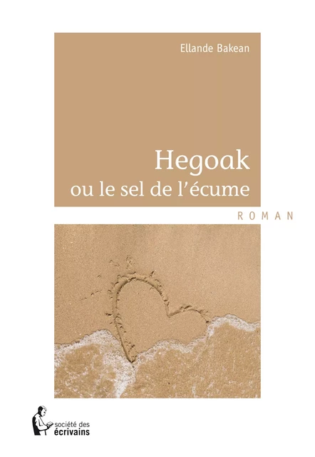 Hegoak ou le sel de l'écume - Ellande Bakean - Société des écrivains