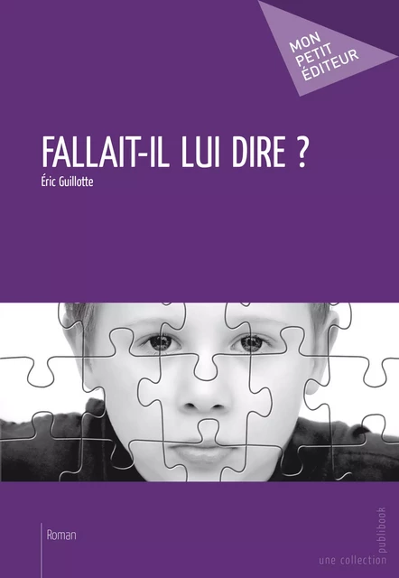 Fallait-il lui dire ? - Éric Guillotte - Mon Petit Editeur