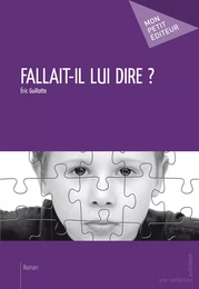 Fallait-il lui dire ?