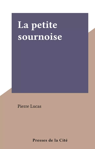 La petite sournoise - Pierre Lucas - (Presses de la Cité) réédition numérique FeniXX