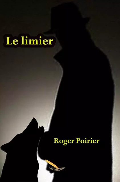 Le limier - Roger Poirier - Éditions La Plume D'or