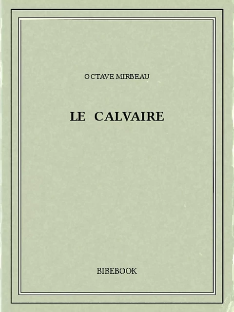 Le calvaire - Octave Mirbeau - Bibebook