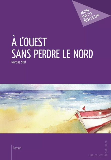 À l'Ouest sans perdre le Nord - Martine Stof - Mon Petit Editeur