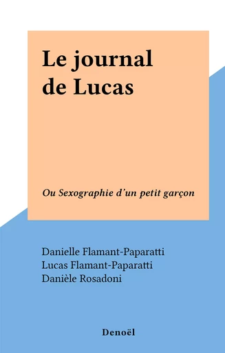 Le journal de Lucas - Danielle Flamant-Paparatti, Lucas Flamant-Paparatti - Denoël (réédition numérique FeniXX)