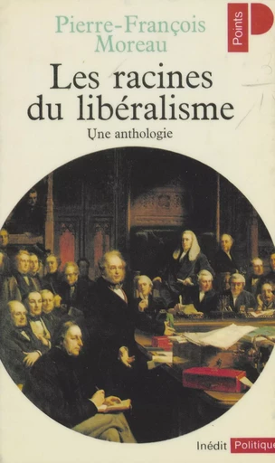 Les racines du libéralisme - Pierre-François Moreau - Seuil (réédition numérique FeniXX)