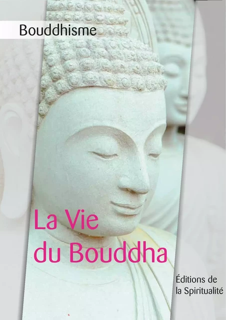 Bouddhisme, La Vie du Bouddha -  Anonyme - Éditions de la Spiritualité