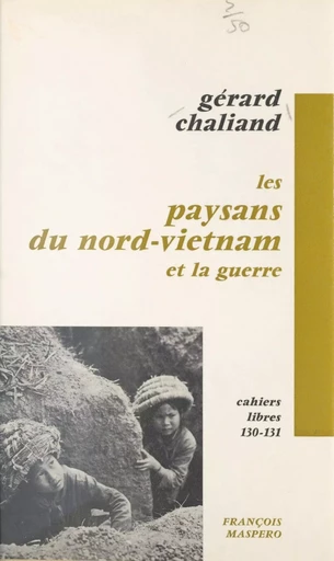 Les paysans du Nord-Vietnam et la guerre - Gérard Chaliand - La Découverte (réédition numérique FeniXX)