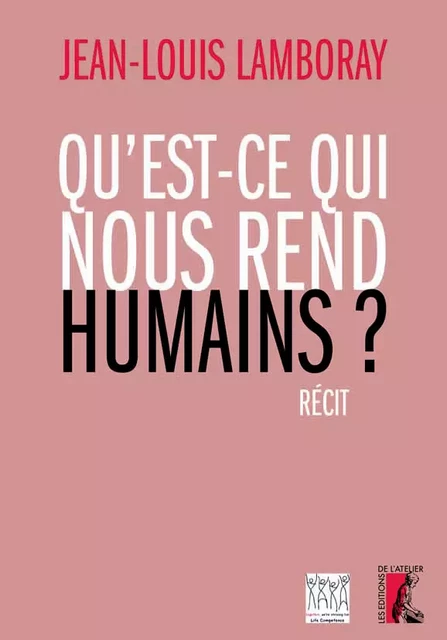 Qu'est-ce qui nous rend humains ? - Jean-Louis Lamboray - Éditions de l'Atelier