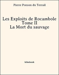 Les Exploits de Rocambole - Tome II - La Mort du sauvage