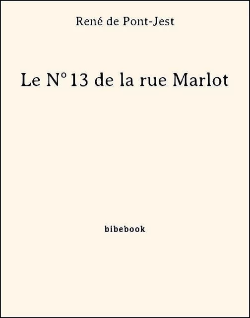 Le N°13 de la rue Marlot - René de Pont-Jest - Bibebook