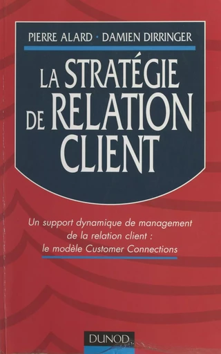 La stratégie de relation client - Pierre Alard, Damien Dirringer - (Dunod) réédition numérique FeniXX