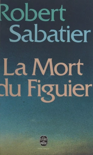 La mort du figuier - Robert Sabatier - (Le Livre de poche) réédition numérique FeniXX