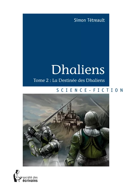 Dhaliens - Tome 2 - Simon Tétreault - Société des écrivains