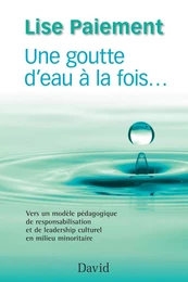 Une goutte d’eau à la fois…