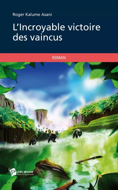 L'Incroyable victoire des vaincus - Roger Kalume Asani - Publibook