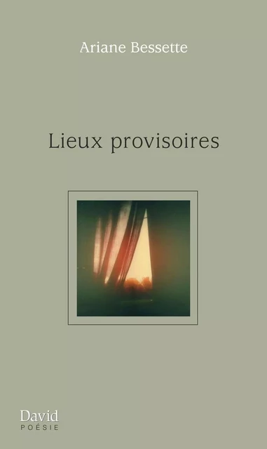 Lieux provisoires - Ariane Bessette - Éditions David