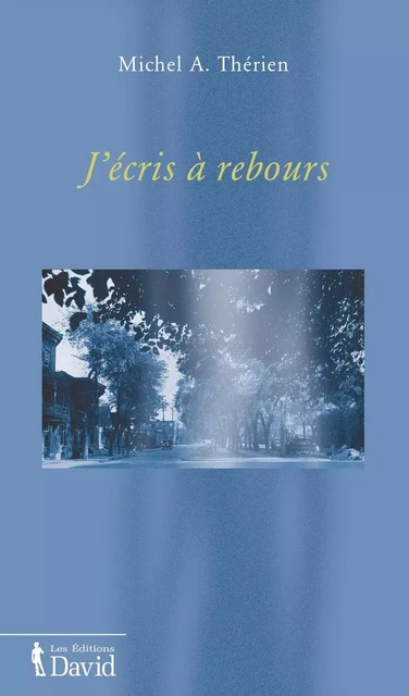 J’écris à rebours - Michel A. Thérien - Éditions David