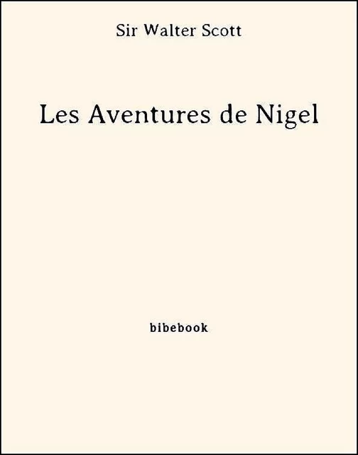 Les Aventures de Nigel - Sir Walter Scott - Bibebook