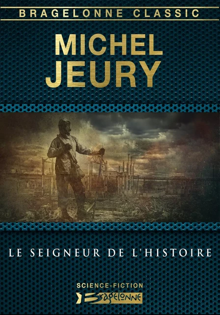 Le Seigneur de l'Histoire - Michel Jeury - Bragelonne