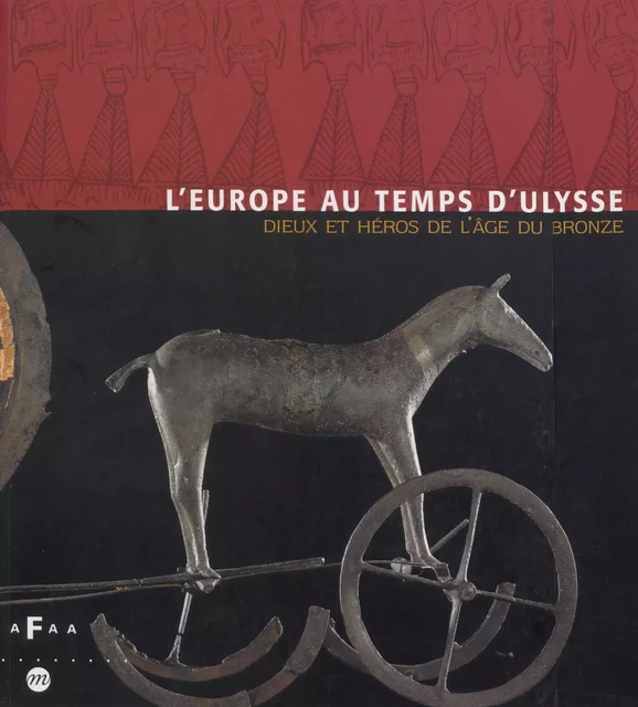 L'Europe au temps d'Ulysse : dieux et héros de l'Âge du bronze -  Collectif - (Réunion des musées nationaux - Grand Palais) réédition numérique FeniXX