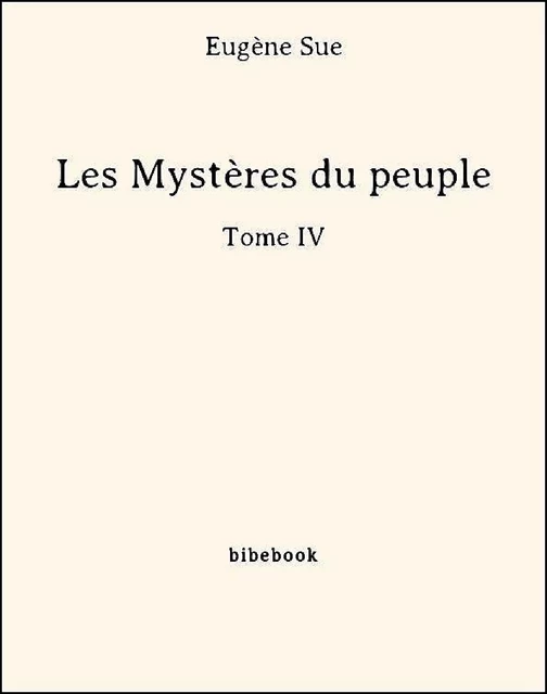 Les Mystères du peuple - Tome IV - Eugène Sue - Bibebook