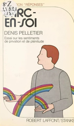 L'arc-en-soi : essai sur les sentiments de privation et de plénitude - Denis Pelletier - Robert Laffont (réédition numérique FeniXX)