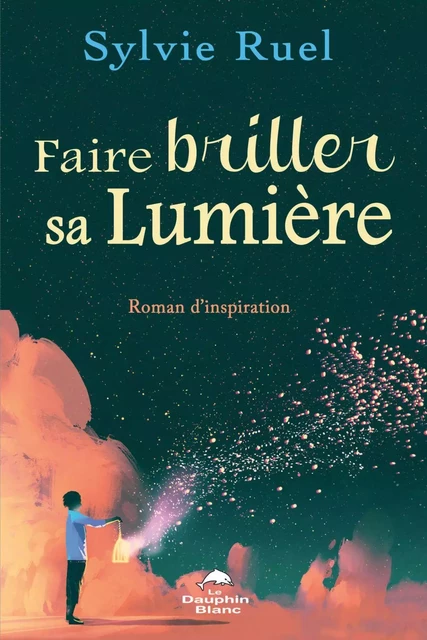 Faire briller sa Lumière - Sylvie Ruel - Dauphin Blanc