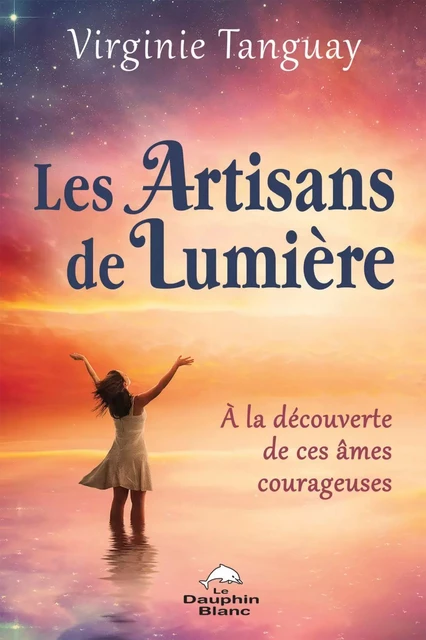 Les Artisans de Lumière - Virginie Tanguay - Dauphin Blanc