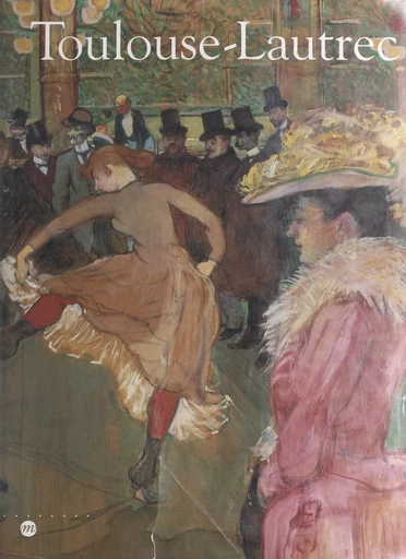 Toulouse-Lautrec -  Galeries nationales du Grand Palais, Paris,  Hayward gallery, Londres - (Réunion des musées nationaux - Grand Palais) réédition numérique FeniXX